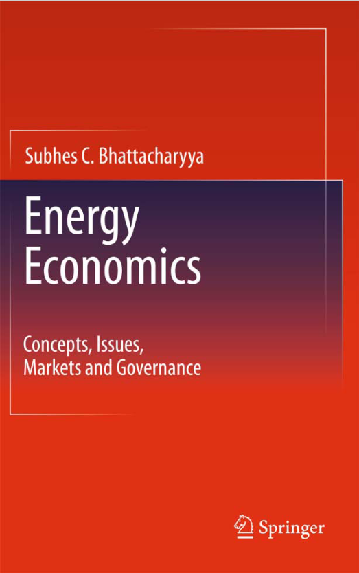 Book cover of Energy Economics: Concepts, Issues, Markets and Governance by Subhes Bhattacharyya Book cover of Energy Economics: Concepts, Issues, Markets and Governance by Subhes Bhattacharyya